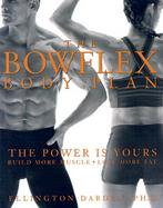 The Bowflex Body Plan: The Power Is Yours: Build More Muscle: Lose More Fat cover