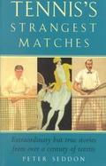 Tennis's Strangest Matches Extraordinary but True Stories from over a Century of Tennis cover