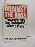 Against the Odds: The Story of AIDS Drug Development, Politics, and Profits cover