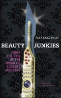 Beauty Junkies: Getting Under the Skin of the Cosmetic Surgery Industry cover