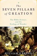 Seven Pillars of CreationTheThe Bible, Science, and the Ecology of Wonder cover