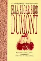 Ella Elgar Bird Dumont: An Autobiography of a West Texas Pioneer cover