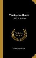 The Growing Church : A Study for the Times cover