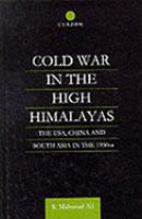 Cold War in the High Himalayas The Usa, China and South Asia in the 1950s cover