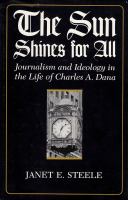 The Sun Shines for All Journalism and Ideology in the Life of Charles A. Dana cover