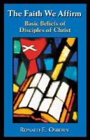 The Faith We Affirm Basic Beliefs of Disciples of Christ cover