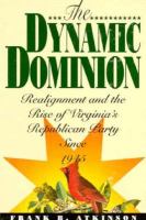 The Dynamic Dominion Realignment and the Rise of Virginia's Republican Party Since 1945 cover