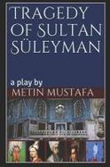 Tragedy of Sultan Sleyman : A Play By cover