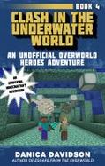 Clash in the Underwater World : An Unofficial Overworld Heroes Adventure, Book Four cover