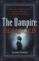 The Vampire Defanged : How the Embodiment of Evil Became a Romantic Hero cover