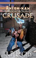 Underground Crusade : A Superhero Novel [Axiom-Man Saga Episode No. 2] cover