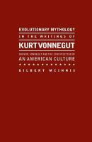 Evolutioary Mythology in the Writings of Kurt Vonnegut : Charles Darwin's Theory in Kurt Vonnegut's Portrayal of American Life and Culture cover