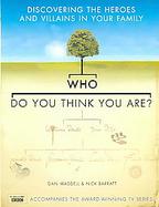 Who Do You Think You Are? Discovering the heroes and villains in your family cover