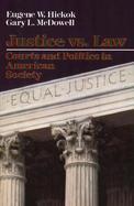 Justice Vs. Law: Courts and Politics in American Society cover