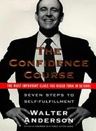 The Confidence Course: Seven Steps to Self-Fulfillment; The Most Important Class You Never Took in S cover