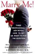 Marry Me: Three Professional Men Reveal How to Get Mr. Right to Pop the Question cover