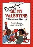 Don't Be My Valentine: A Classroom Mystery cover