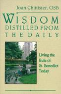 Wisdom Distilled from the Daily Living the Rule of St. Benedict Today cover
