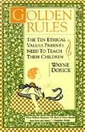 Golden Rules The Ten Ethical Values Parents Need to Teach Their Children cover