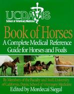 Uc Davis School of Veterinary Medicine Book of Horses A Complete Medical Reference Guide for Horses and Foals cover