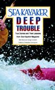 Sea Kayaker's Deep Trouble True Stories and Their Lessons from Sea Kayaker Magazine cover