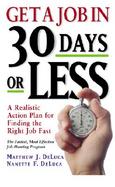Get a Job in 30 Days or Less A Realistic Action Plan for Finding the Right Job Fast cover