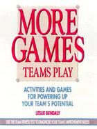 More Games Teams Play Activities and Games for Powering Up Your Team's Potential cover