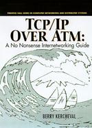 TCP/IP Over ATM: A No-Nonsense Internetworking Guide cover