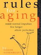 Rules for Aging Resist Normal Impulses, Live Longer, Attain Perfection cover