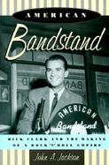 American Bandstand: Dick Clark and the Making of a Rock 'n' Roll Empire cover