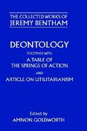 Deontology Together With a Table of the Springs of Action and Articles on Utilitarianism cover