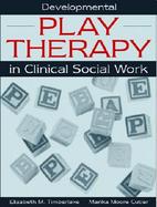 Developmental Play Therapy in Clinical Social Work cover