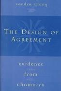 The Design of Agreement The Evidence from Chamorro cover