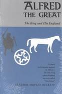 Alfred the Great the King and His England cover