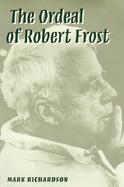 The Ordeal of Robert Frost The Poet and His Poetics cover