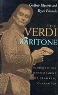 The Verdi Baritone: Studies in the Development of Dramatic Character cover