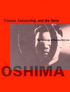Cinema, Censorship, and the State The Writings of Nagisa Oshima 1956-1978 cover