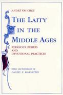 The Laity in the Middle Ages Religious Beliefs and Devotional Practices cover