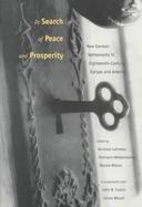 In Search of Peace and Prosperity New German Settlements in Eighteenth-Century Europe and America cover