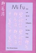 Mi Fu Style and the Art of Calligraphy in Northern Song China cover