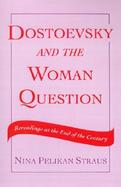 Dostoevsky and the Woman Question Rereadings at the End of a Century cover