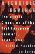 A Terrible Revenge The Ethnic Cleansing of the East European Germans, 1944-1950 cover