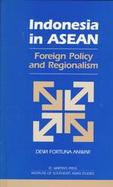 Indonesia in Asean Foreign Policy and Regionalism cover