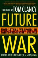Future War Non-Lethal Weapons in Twenty-First-Century Warfare cover