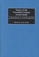 Music of the Twentieth-Century Avant-Garde A Biocritical Sourcebook cover