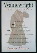 Wainewright the Poisoner: The Memoir of Thomas Griffiths Wainewright-Regency Author, Painter, Swindler, and Probable Murderer-Brilliantly Woven cover