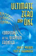 Ultimate Zero and One Computing at the Quantum Frontier cover