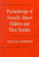 Psychotherapy of Sexually Abused Children and Their Families cover