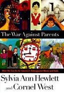 The War Against Parents: What We Can Do for America's Beleaguered Moms and Dads cover