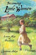 Becoming Little Women Louisa May at Fruitlands cover